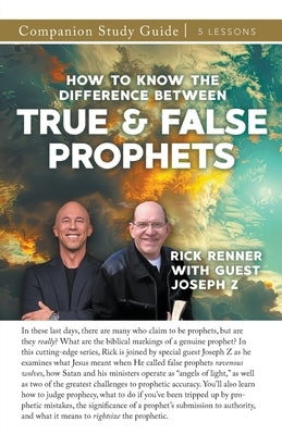 How to Know the Difference Between True and False Prophets Study Guide by Renner, Rick