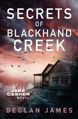 Secrets of Blackhand Creek by James, Declan