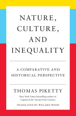 Nature, Culture, and Inequality: A Comparative and Historical Perspective by Piketty, Thomas