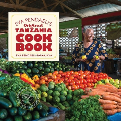 Eva Pendaeli's Original Tanzania Cookbook by Pendaeli-Sarakikya, Eva