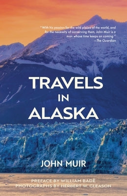 Travels in Alaska (Warbler Classics Annotated Edition) by Muir, John