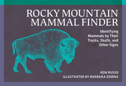 Rocky Mountain Mammal Finder: Identifying Mammals by Their Tracks, Skulls, and Other Signs by Russo, Ron