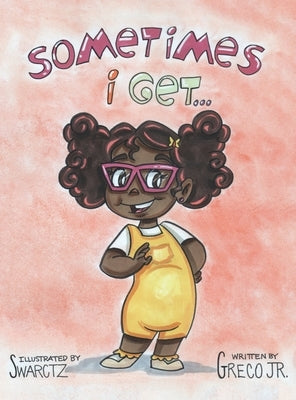Sometimes I Get...: A Book About Emotions by Swarctz, Joseph