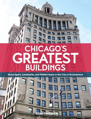 Chicago's Greatest Buildings by Shubart, Ellen