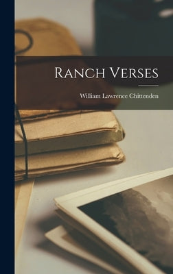 Ranch Verses by Chittenden, William Lawrence