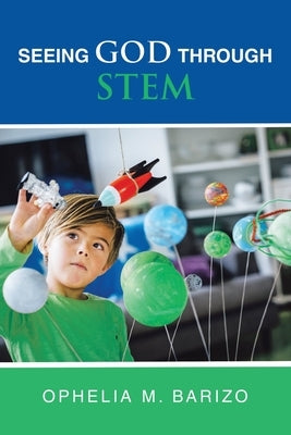 Seeing God Through STEM by Barizo, Ophelia M.