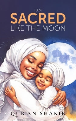 I am Sacred Like the Moon by Shakir, Qur'an