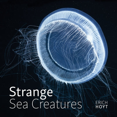 Strange Sea Creatures by Hoyt, Erich