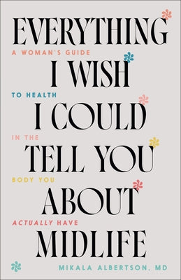 Everything I Wish I Could Tell You about Midlife by Albertson, Mikala