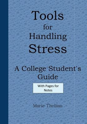 Tools for Handling Stress A College Student's Guide With Pages for Notes Blue Ed: High School Graduation Gifts for Him in all Departments; High School by Thellian, Marie