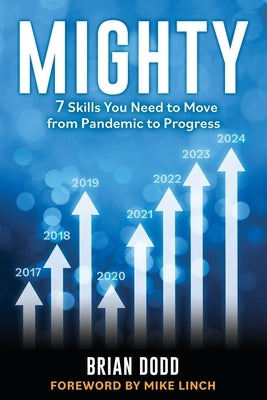 Mighty: 7 Skills You Need to Move from Pandemic to Progress by Dodd, Brian