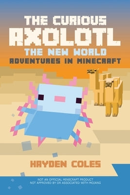 The Curious Axolotl: The New World Adventures in Minecraft by Coles, Hayden