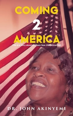 Coming 2 America: This is a Story about a Fifteen-Year-Old African Girl by Akinyemi, John Ayoola