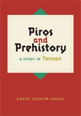 Piros and Prehistory: A Study in Tanoan by Shaul, David Leedom