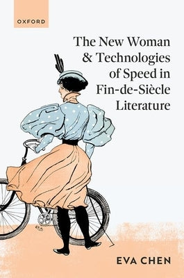 The New Woman and Technologies of Speed in Fin-De- Si?cle Literature by Chen, Eva