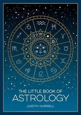 The Little Book of Astrology: A Pocket Guide to the Planets and Their Influence on Your Life by Hurrell, Judith