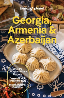 Lonely Planet Georgia, Armenia & Azerbaijan: Plan the Trip of a Lifetime Detailed Itineraries & Maps Insider Tips Covers Tbilisi, Yerevan, Baku, Shahd by Masters, Tom