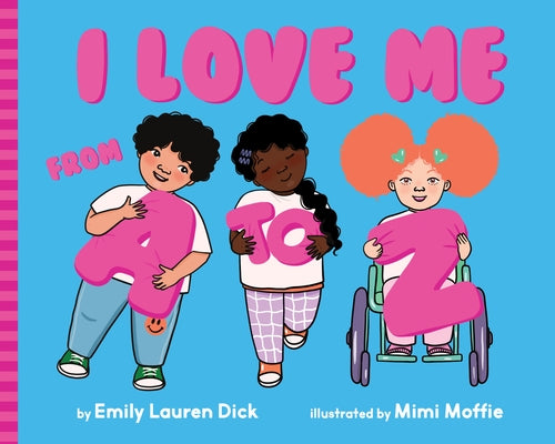 I Love Me from A to Z: A Body Positive ABC Board Book by Dick, Emily Lauren