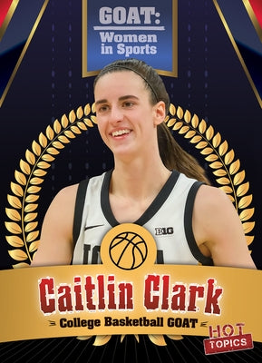 Caitlin Clark: College Basketball Goat by Rajczak Nelson, Kristen