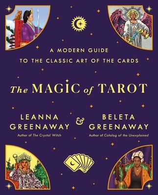 The Magic of Tarot: A Modern Guide to the Classic Art of the Cards by Greenaway, Leanna