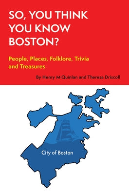 So, You Think You Know Boston?: People, Places, Hidden Gems, and Treasures by Driscoll, Theresa