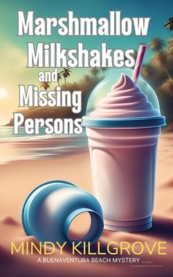 Marshmallow Milkshakes and Missing Persons by Killgrove, Mindy