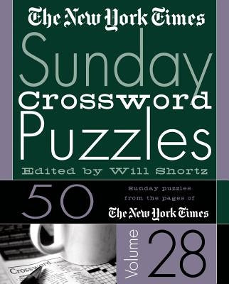 The New York Times Sunday Crossword Puzzles Vol. 28: 50 Sunday Puzzles from the Pages of the New York Times by New York Times