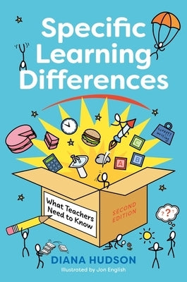 Specific Learning Differences, What Teachers Need to Know (Second Edition): Embracing Neurodiversity in the Classroom by Hudson, Diana