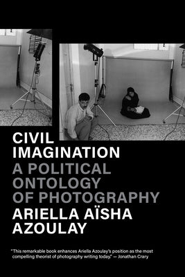 Civil Imagination: A Political Ontology of Photography by Azoulay, Ariella A&#239;sha