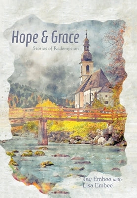 Hope & Grace: Stories of Redemption by Embee, Jay