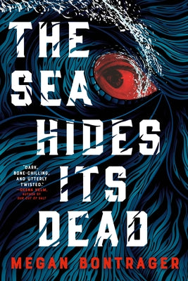 The Sea Hides Its Dead by Bontrager, Megan