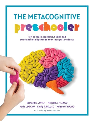 The Metacognitive Preschooler: How to Teach Academic, Social, and Emotional Intelligence to Your Youngest Students (a Singular, Practical Solution to by Cohen, Richard K.