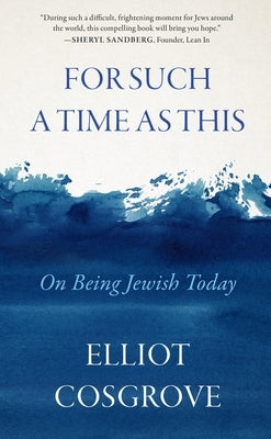 For Such a Time as This: On Being Jewish Today by Cosgrove, Elliot