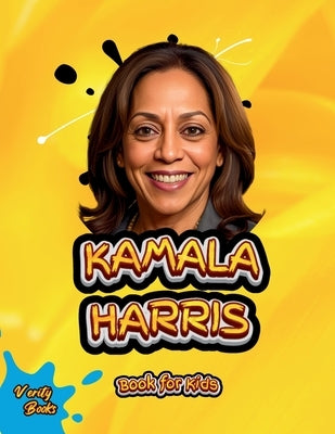 Kamala Harris Book for Kids: The biography of the first female Vice President of the United States for children. Colored Pages. by Books, Verity