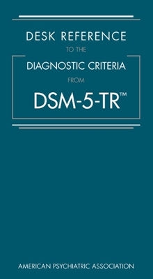 Desk Reference to the Diagnostic Criteria from Dsm-5-Tr(r) by American Psychiatric Association