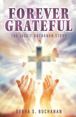 Forever Grateful: The Jackie Buchanan Story by Buchanan, Debra S.