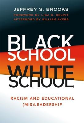 Black School White School: Racism and Educational (Mis) Leadership by Brooks, Jeffrey S.