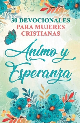 30 Devocionales para Mujeres Cristianas Ánimo y Esperanza by Dice, Ben