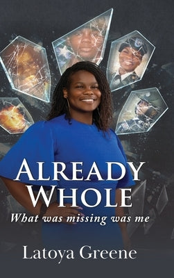 Already Whole: What was missing was me by Greene, Latoya