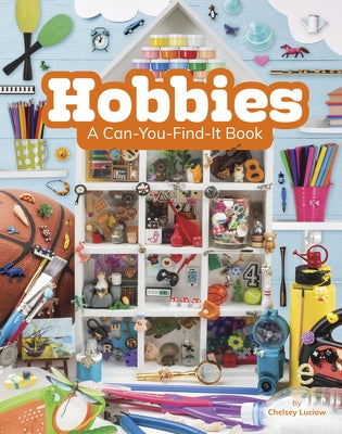 Hobbies: A Can-You-Find-It Book by Luciow, Chelsey