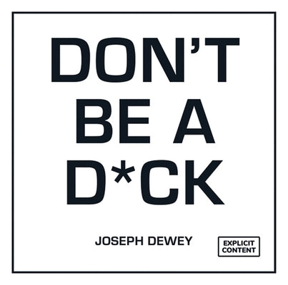 Don't Be a Dick: A Self-Help Guide to Being F*cking Awesome by Dewey, Joseph