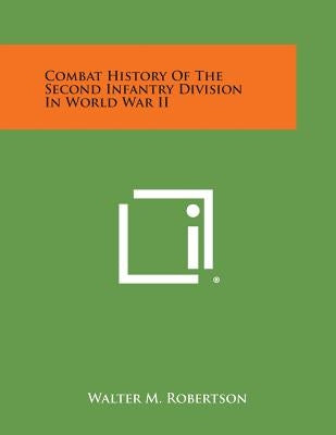 Combat History of the Second Infantry Division in World War II by Robertson, Walter M.