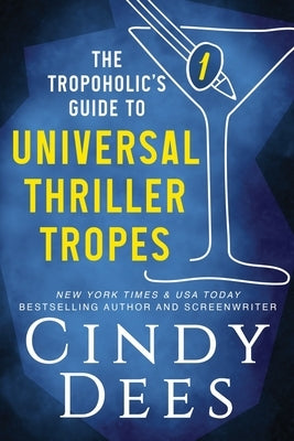 The Tropoholic's Guide to Universal Thriller Tropes by Dees, Cindy