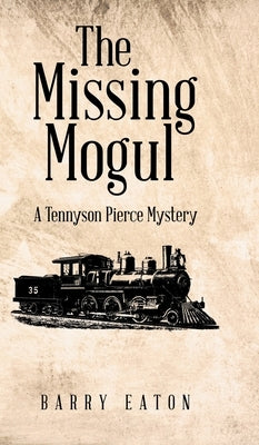 The Missing Mogul: A Tennyson Pierce Mystery by Eaton, Barry