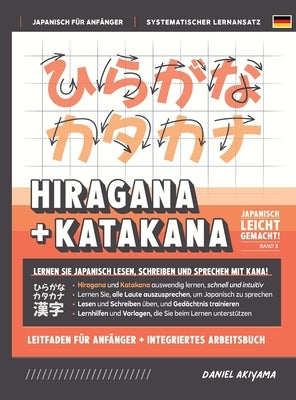 Hiragana und Katakana leicht gemacht! Ein Handbuch für Anfänger + integriertes Arbeitsbuch Lernen Sie, Japanisch zu lesen, zu schreiben und zu spreche by Akiyama, Daniel