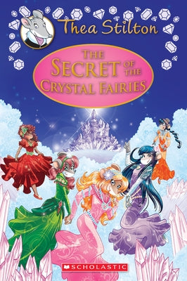 The Secret of the Crystal Fairies (Thea Stilton: Special Edition #7) by Stilton, Thea