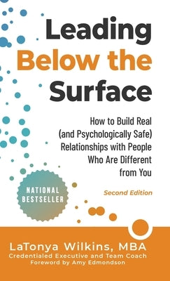 Leading Below the Surface: How to Build Real (and Psychologically Safe) Relationships with People Who Are Different from You by Wilkins, Latonya