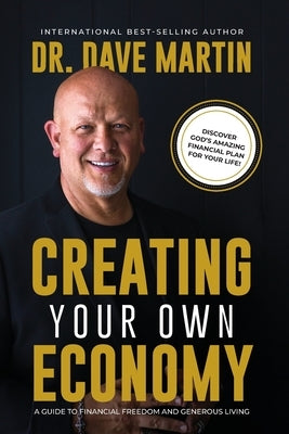 Creating Your Own Economy: A Guide to Financial Freedom and Generous Living by Martin, Dave