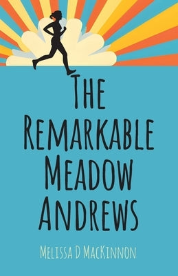 The Remarkable Meadow Andrews by MacKinnon, Melissa D.