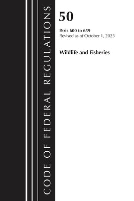 Code of Federal Regulations, Title 50 Wildlife and Fisheries 600-659, Revised as of October 1, 2023 by Office of the Federal Register (U S )